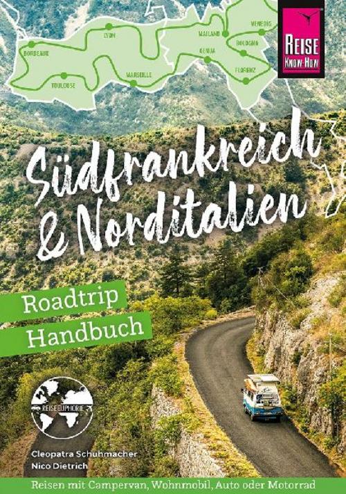 Reise Know-How Roadtrip Handbuch Südfrankreich & Norditalien: Routen, Stellplätze und Infos für die große Tour von der französischen Atlantikküste bis an die italienische Adria (Reiseführer)