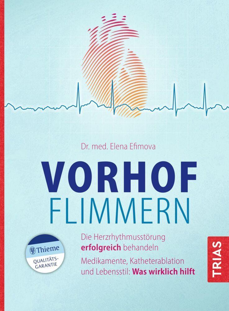 Vorhofflimmern: Die Herzrhythmusstörung erfolgreich behandeln. Medikamente, Katheterablation und Lebensstil: Was wirklich hilft