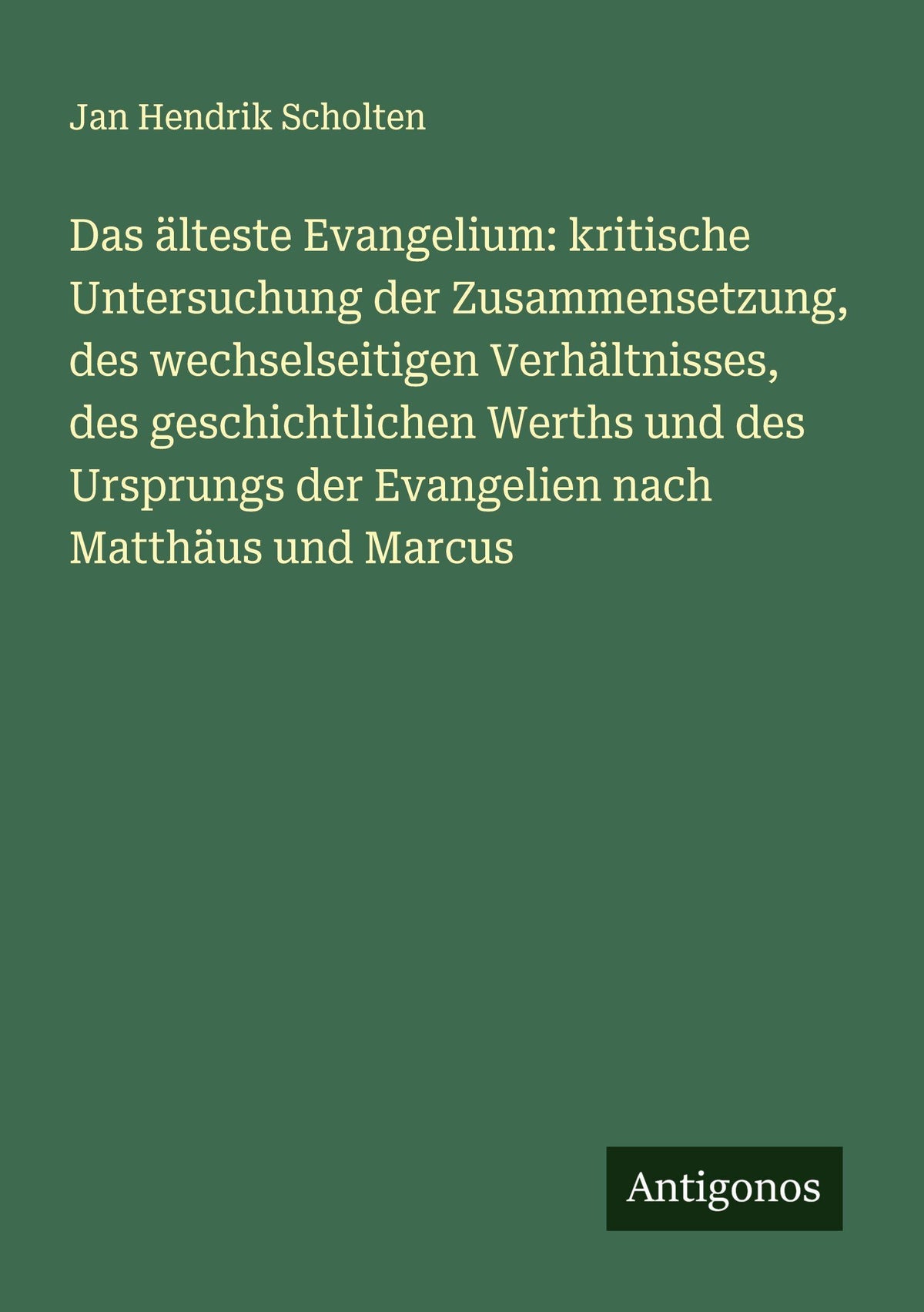 Das älteste Evangelium: kritische Untersuchung der Zusammensetzung, des wechselseitigen Verhältnisses, des geschichtlichen Werths und des Ursprungs der Evangelien nach Matthäus und Marcus