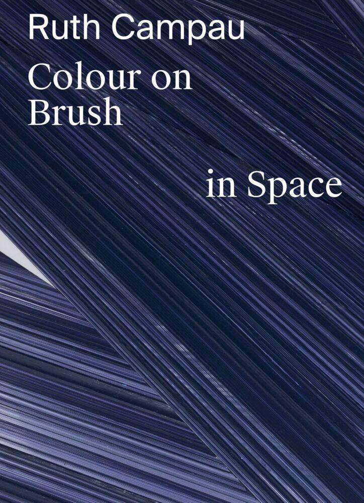 Ruth Campau: Colour on Brush in Space