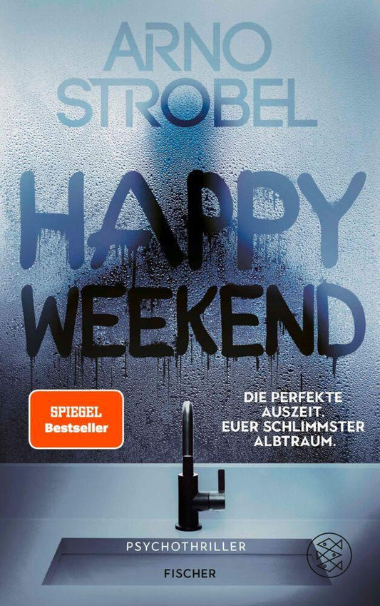 Happy Weekend – Die perfekte Auszeit. Euer schlimmster Albtraum.: Psychothriller | Nervenkitzel pur von Nr.1-Bestsellerautor Arno Strobel