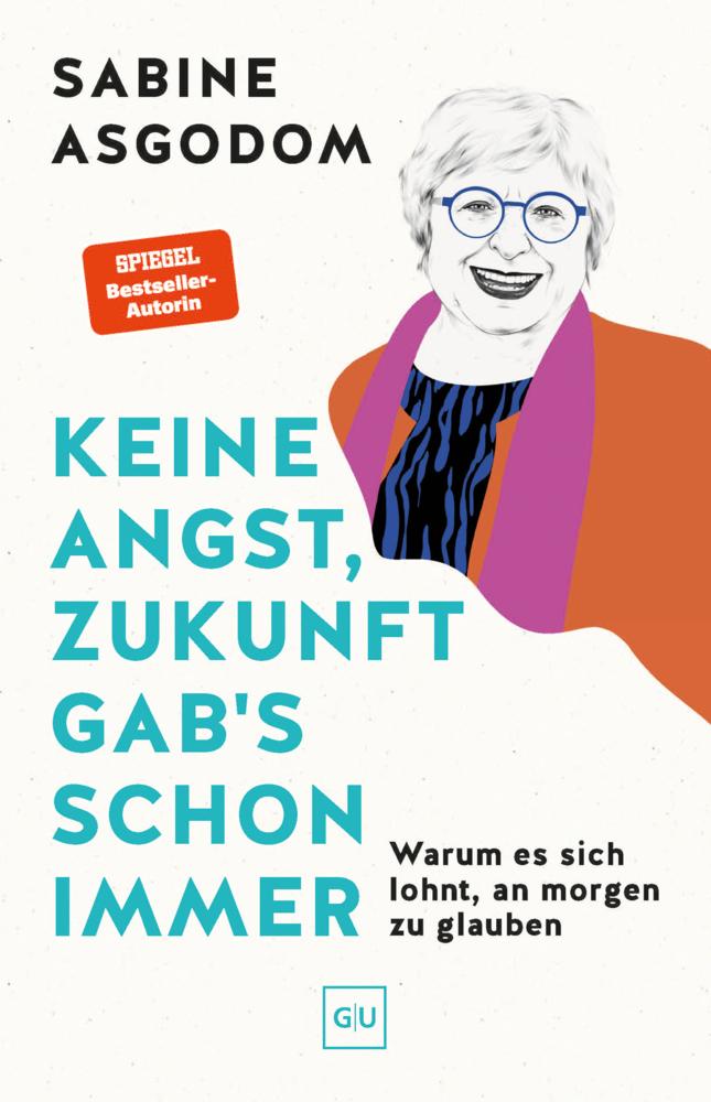 Keine Angst, Zukunft gab's schon immer: Warum es sich lohnt, an morgen zu glauben – ein Plädoyer für mehr Mut, Vertrauen und Zuversicht. SPIEGEL-Bestseller-Autorin