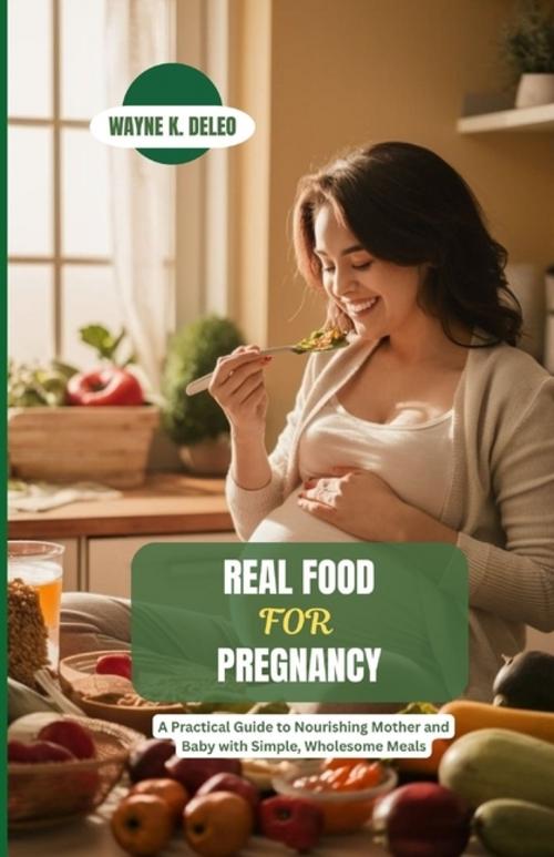 REAL FOOD FOR PREGNANCY