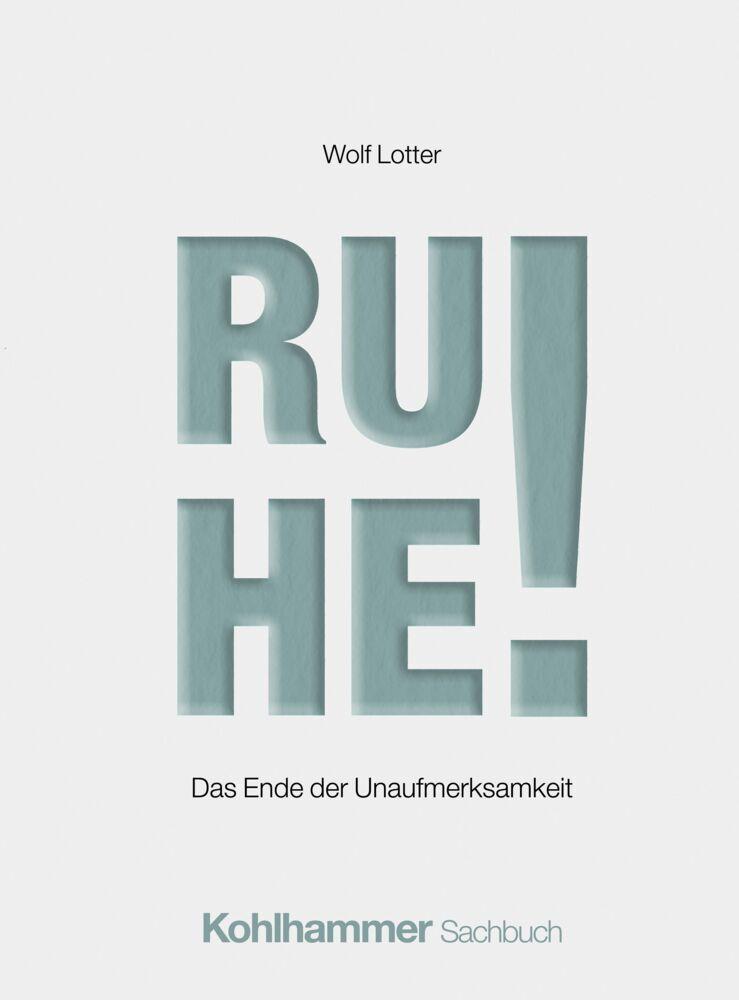 Ruhe!: Das Ende der Unaufmerksamkeit