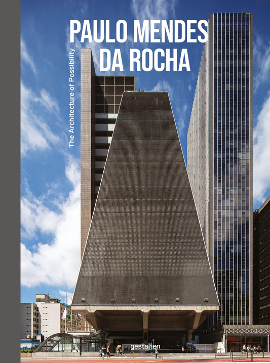 Paulo Mendes da Rocha: The Architecture of Possibility