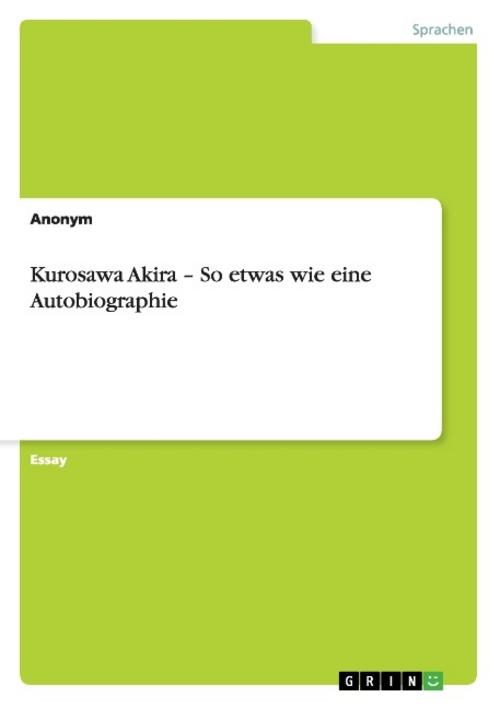 Kurosawa Akira - So etwas wie eine Autobiographie