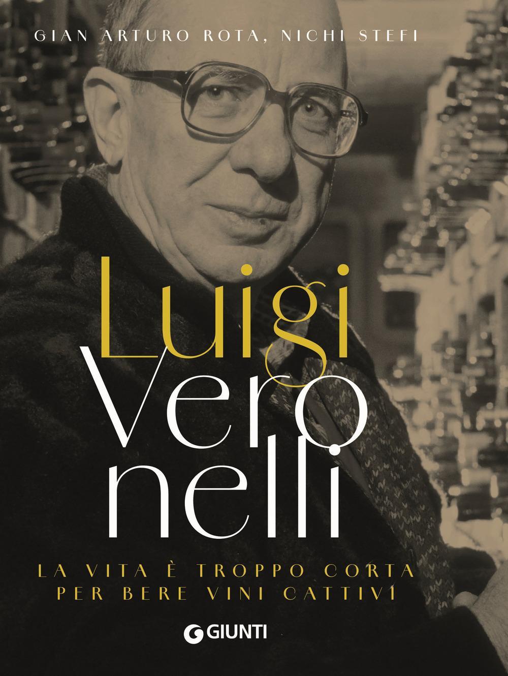 Luigi Veronelli. La vita è troppo corta per bere vini cattivi