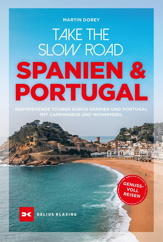 Take the Slow Road Spanien und Portugal: Inspirierende Touren durch Spanien und Portugal mit Campingbus und Wohnmobil