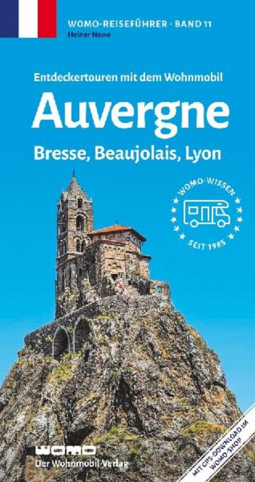 Entdeckertouren mit dem Wohnmobil Auvergne, Bresse, Beaujolais, Lyon (Womo-Reihe, Band 11)