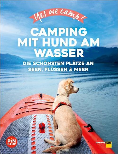 Yes we camp! Camping mit Hund am Wasser: Urlaub mit Hund – Die besten Campingplätze am Wasser (PiNCAMP powered by ADAC)