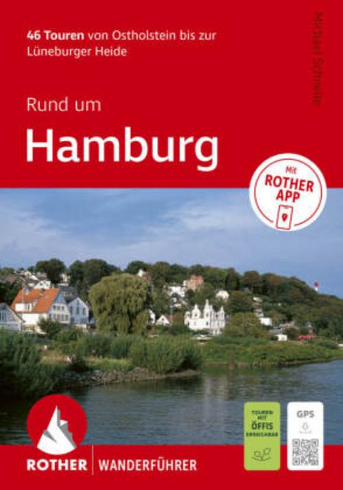 ROTHER Wanderführer Rund um Hamburg. 46 Touren von Ostholstein bis zur Lüneburger Heide