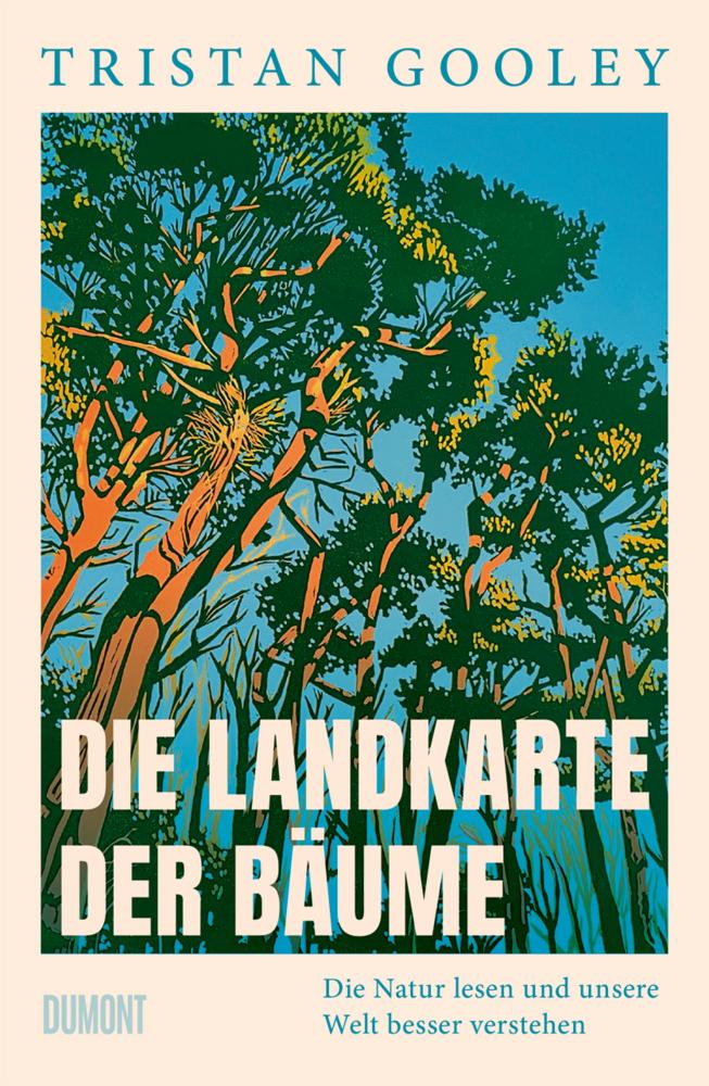 Die Landkarte der Bäume: Die Natur lesen und unsere Welt besser verstehen