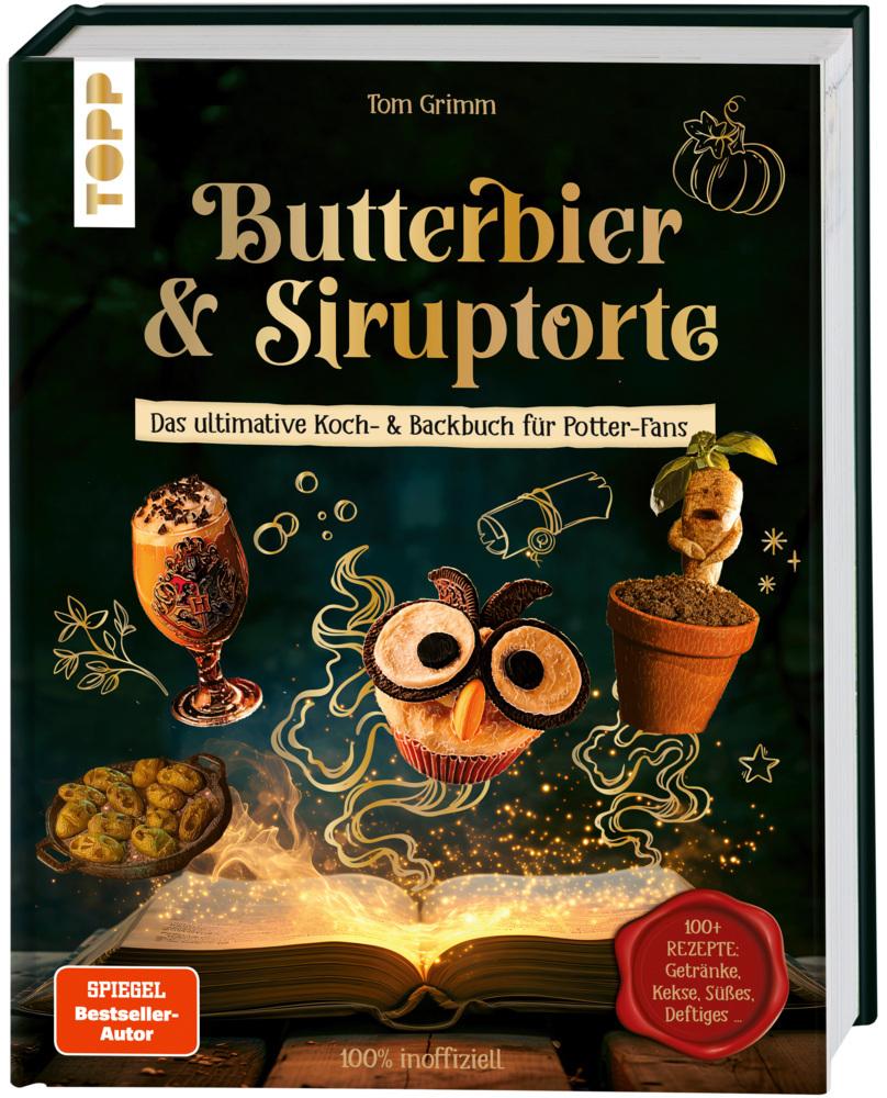 Butterbier & Siruptorte. Das ultimative Koch- und Backbuch für Potter-Fans: 100% inoffiziell