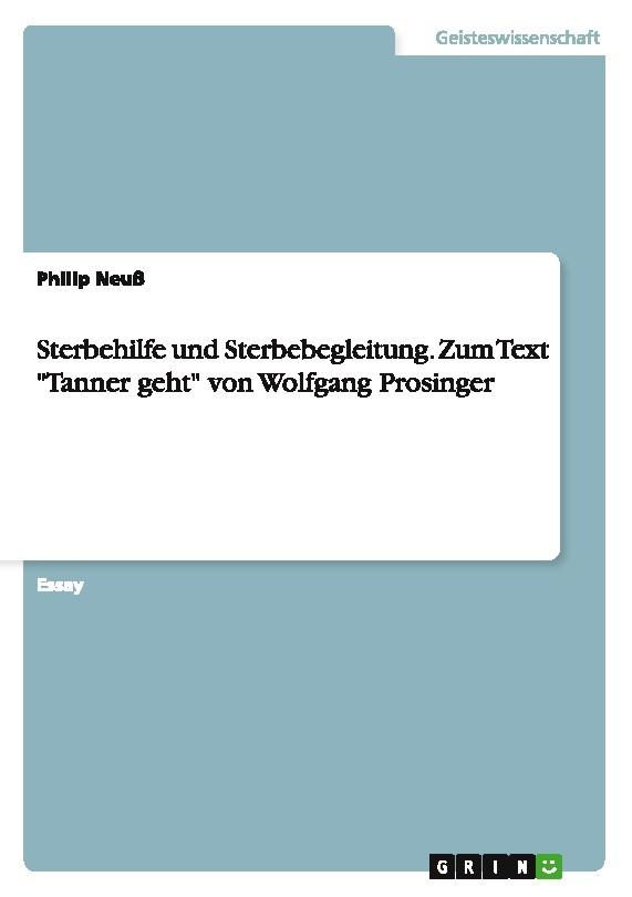 Sterbehilfe und Sterbebegleitung. Zum Text \"Tanner geht\" von Wolfgang Prosinger