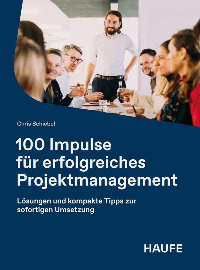 100 Impulse für erfolgreiches Projektmanagement
