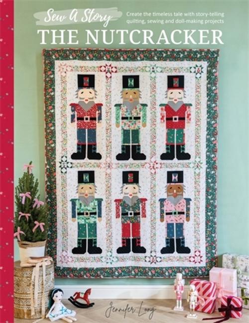 Sew a Story: the Nutcracker: Craft the Timeless Tale with Family-Friendly Sewing and Quilting Projects