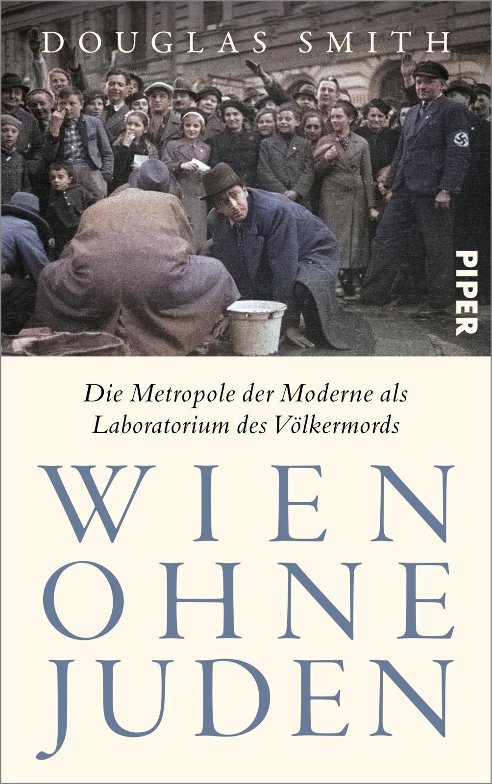Wien ohne Juden: Die Metropole der Moderne als Laboratorium des Völkermords | »Ein Meisterwerk.« Sir Antony Beevor