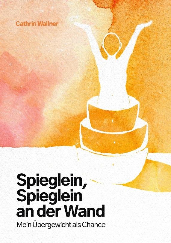 Spieglein, Spieglein an der Wand... Mein Übergewicht als Chance