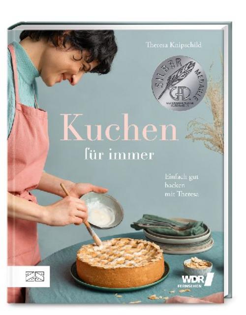 Kuchen für immer: Einfach gut backen mit Theresa