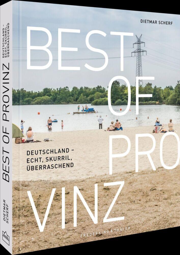 Best of Provinz: Deutschland – überraschend anders & skurril schön: Entdecken Sie die verborgenen Schätze und einzigartigen Kulturen der deutschen Provinzen.