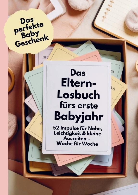 Das perfekte Baby Geschenk: Das Eltern-Losbuch fürs erste Babyjahr