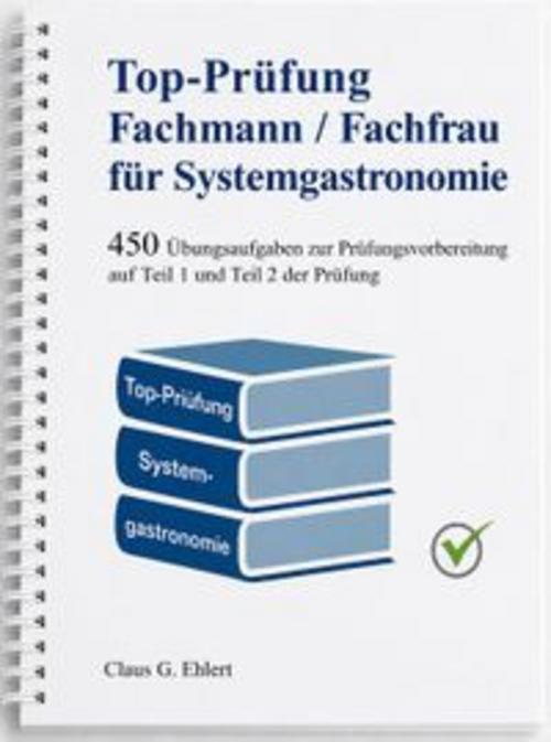 Top-Prüfung Fachmann / Fachfrau für Systemgastronomie - 450 Aufgaben für die Abschlussprüfung