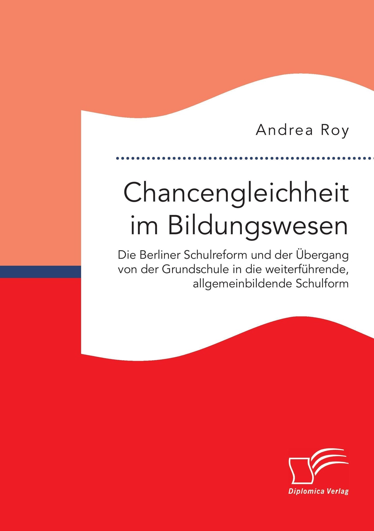 Chancengleichheit im Bildungswesen. Die Berliner Schulreform und der Übergang von der Grundschule in die weiterführende, allgemeinbildende Schulform