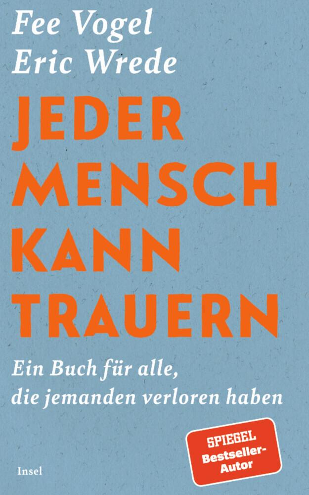 Jeder Mensch kann trauern: Ein Buch für alle, die jemanden verloren haben | Trauer ist keine Krankheit, sie ist eine Kraft | Vom Bestseller-Autor und Host des erfolgreichen Podcast \"The End\"