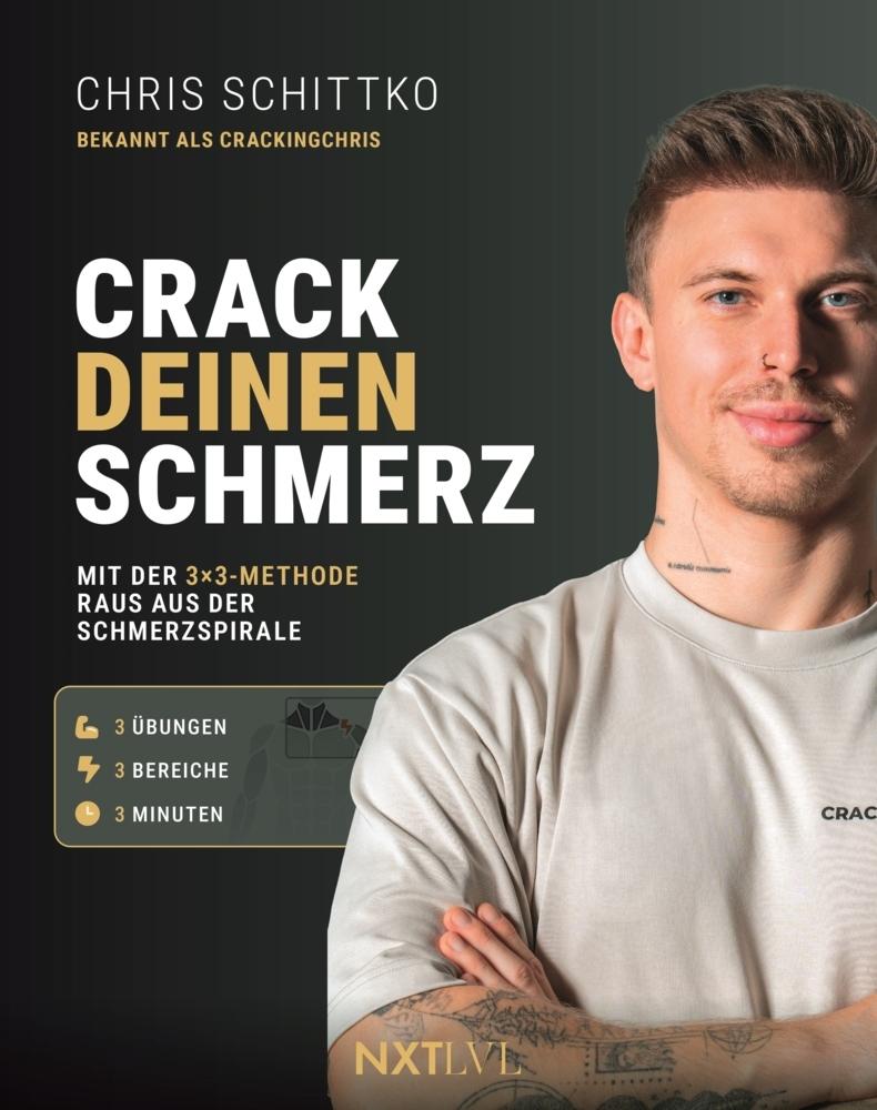 Crack deinen Schmerz: Weniger Schmerzen, mehr Bewegung: Verstehen, was im Körper passiert, und mit einfachen Übungen wieder aktiv werden