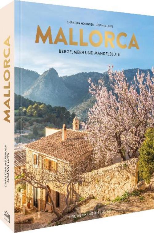 Bildband Mallorca: Berge, Meer und Mandelblüte. Entdecken Sie die Lieblingsinsel der Deutschen von ihrer schönsten Seite.