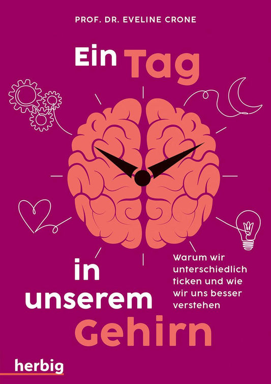 Ein Tag in unserem Gehirn: Warum wir unterschiedlich ticken und wie wir uns besser verstehen