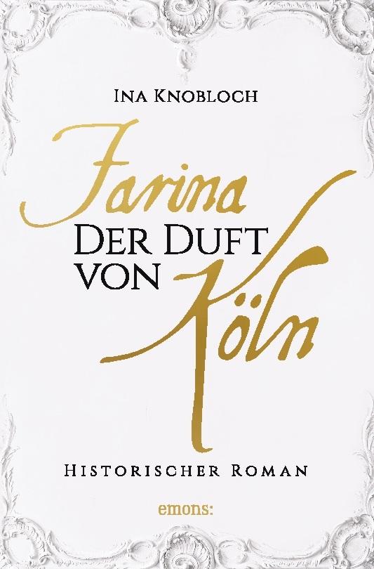 Farina - Der Duft von Köln. Die große Kölner Parfüm-Saga: Der Siegeszug