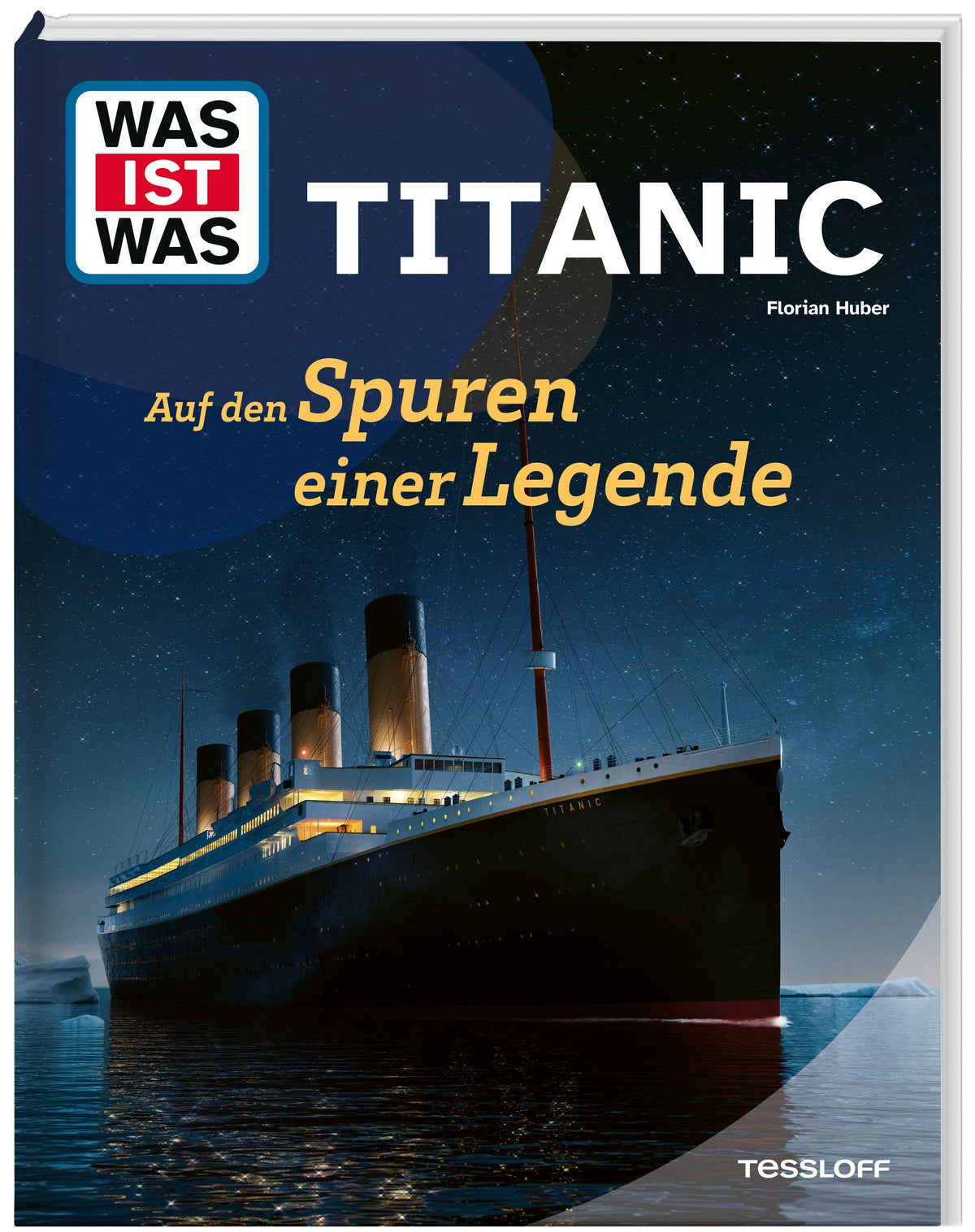 Huber, Florian/WAS IST WAS Titanic. Auf den Spuren einer Legende