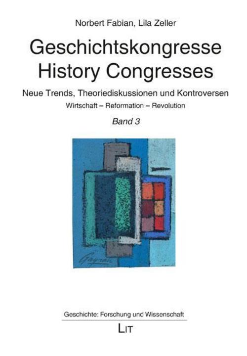 Geschichtskongresse / History Congresses  - Neue Trends, Theoriediskussionen und Kontroversen