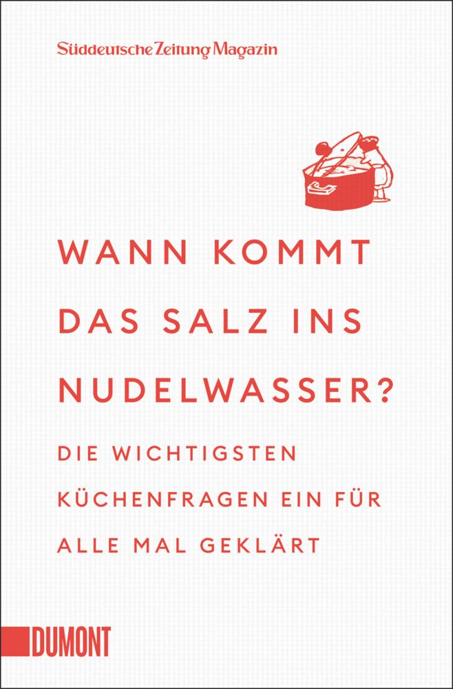 Wann kommt das Salz ins Nudelwasser?: Die wichtigsten Küchenfragen ein für alle Mal geklärt | Expertenwissen kurz und knapp