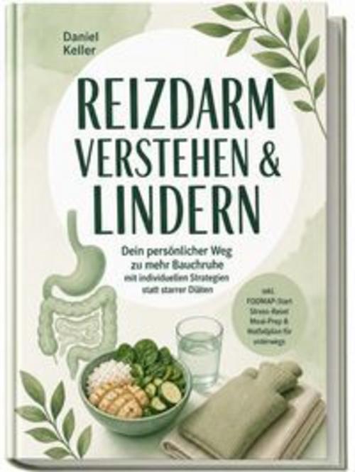 Reizdarm verstehen & lindern: Dein persönlicher Weg zu mehr Bauchruhe - mit individuellen Strategien statt starrer Diäten - inkl. FODMAP-Start, Stress-Reset, Meal-Prep & Notfallplan für unterwegs