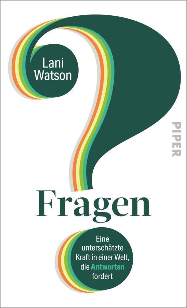 Fragen: Eine unterschätzte Kraft in einer Welt, die Antworten fordert | Durch Fragen Aufmerksamkeit steuern, Entscheidungen verbessern und Beziehungen vertiefen