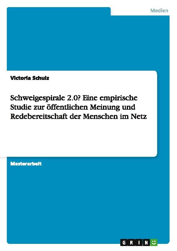 Schweigespirale 2.0? Eine empirische Studie zur öffentlichen Meinung und Redebereitschaft der Menschen im Netz