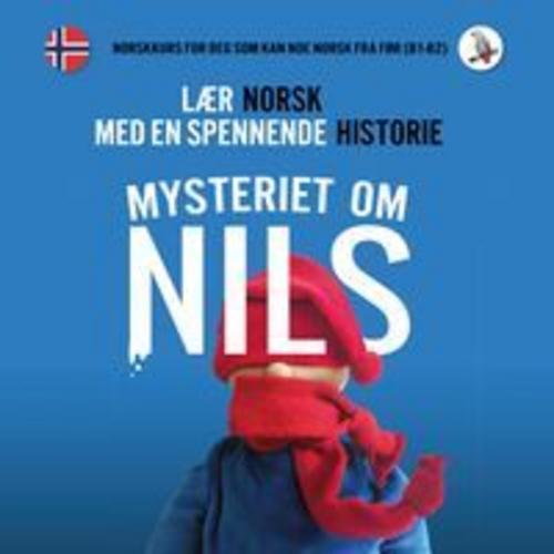 Mysteriet om Nils. Lær norsk med en spennende historie. Norskkurs for deg som kan noe norsk fra før (nivå B1-B2).