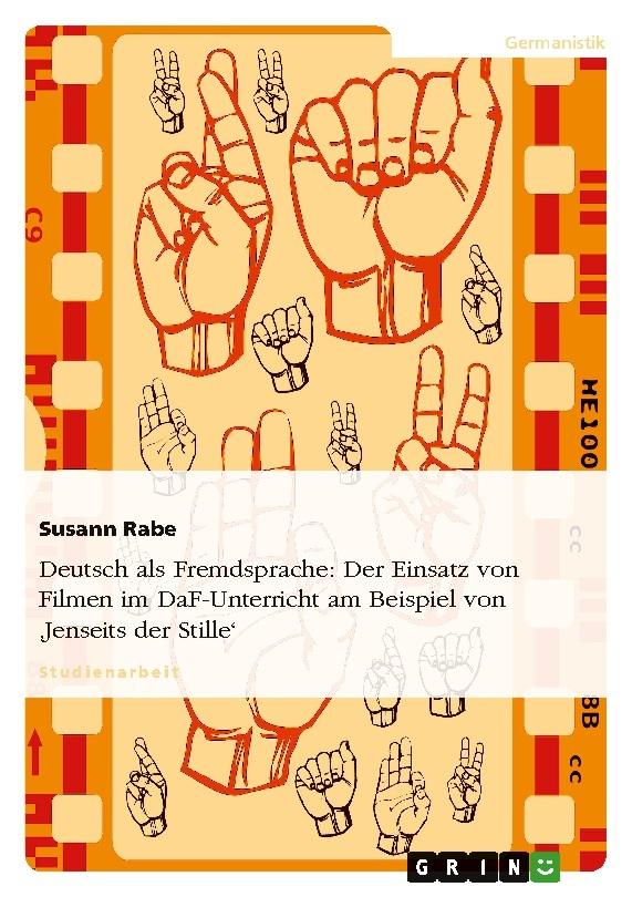 Deutsch als Fremdsprache: Der Einsatz von Filmen im DaF-Unterricht am Beispiel von 'Jenseits der Stille'