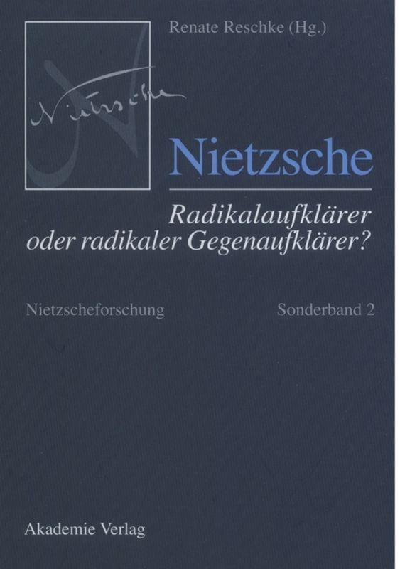 Nietzsche - Radikalaufklärer oder radikaler Gegenaufklärer?