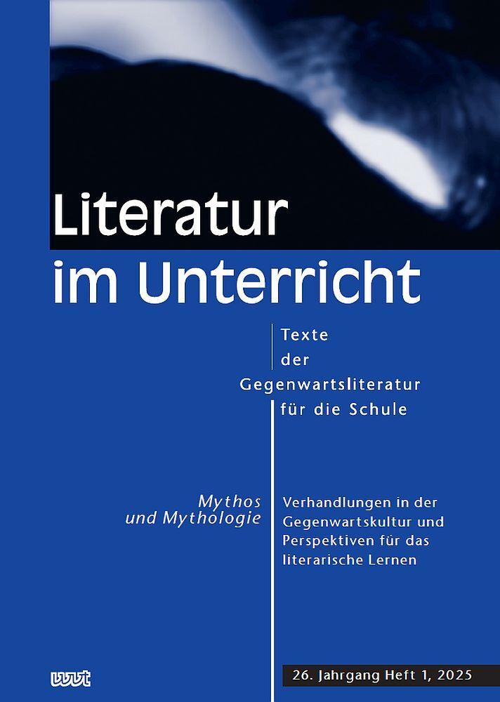 Mythos und Mythologie. Verhandlungen in der Gegenwartskultur und Perspektiven für das literarische Lernen
