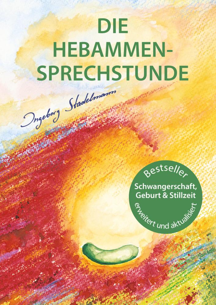 Die Hebammen-Sprechstunde: Ganzheitlicher Ratgeber zu Schwangerschaft, Geburt, Wochenbett und Stillzeit mit natürlichen Heilmethoden: Schwangerschaft, ... Bachblüten, Homöopathie und Pflanzenheilkunde