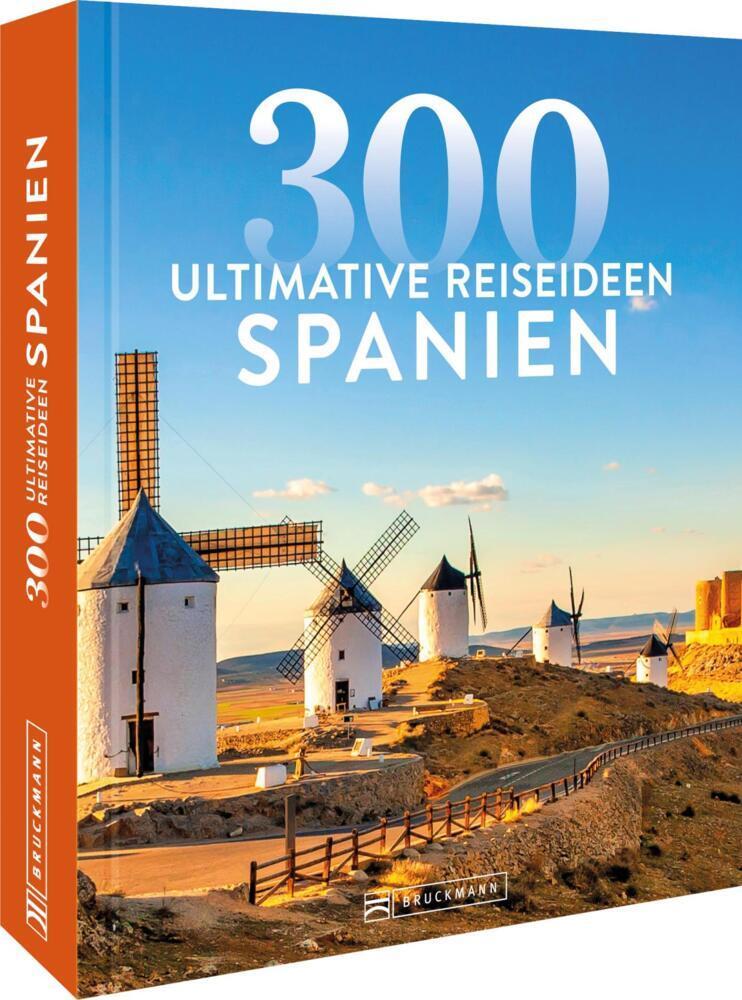 Reise-Bildband – Spanien: 300 ultimative Reiseideen – Entdecke atemberaubende Landschaften und kulturelle Highlights im schönsten Reisebildband über Spanien.