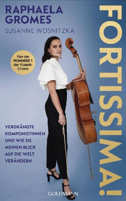 Fortissima!: Verdrängte Komponistinnen und wie sie meinen Blick auf die Welt verändern - Von der preisgekrönten Cellistin, Platz 1 der Deutschen Klassik-Charts
