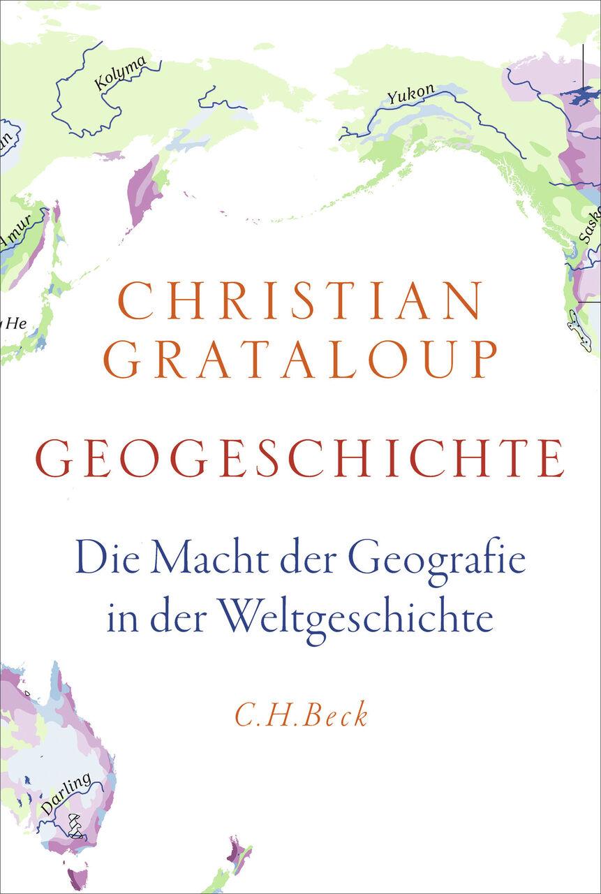 Geogeschichte: Die Macht der Geografie in der Weltgeschichte