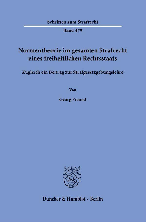 Normentheorie im gesamten Strafrecht eines freiheitlichen Rechtsstaats