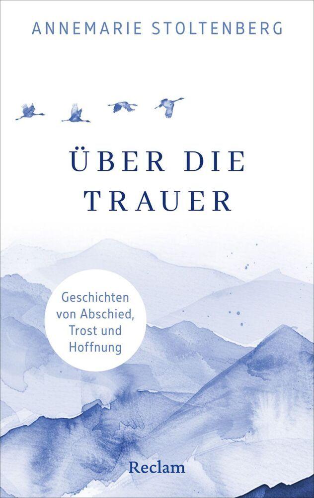 Über die Trauer. Geschichten von Abschied, Trost und Hoffnung