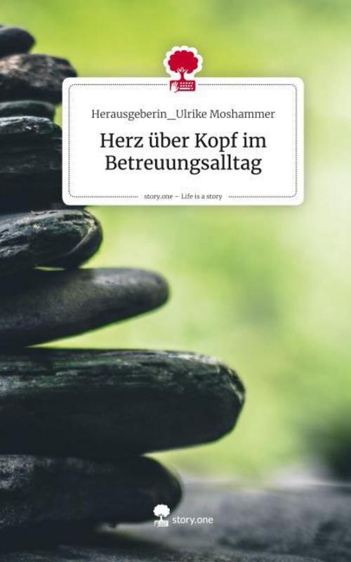 Herz über Kopf im Betreuungsalltag. Life is a Story - story.one