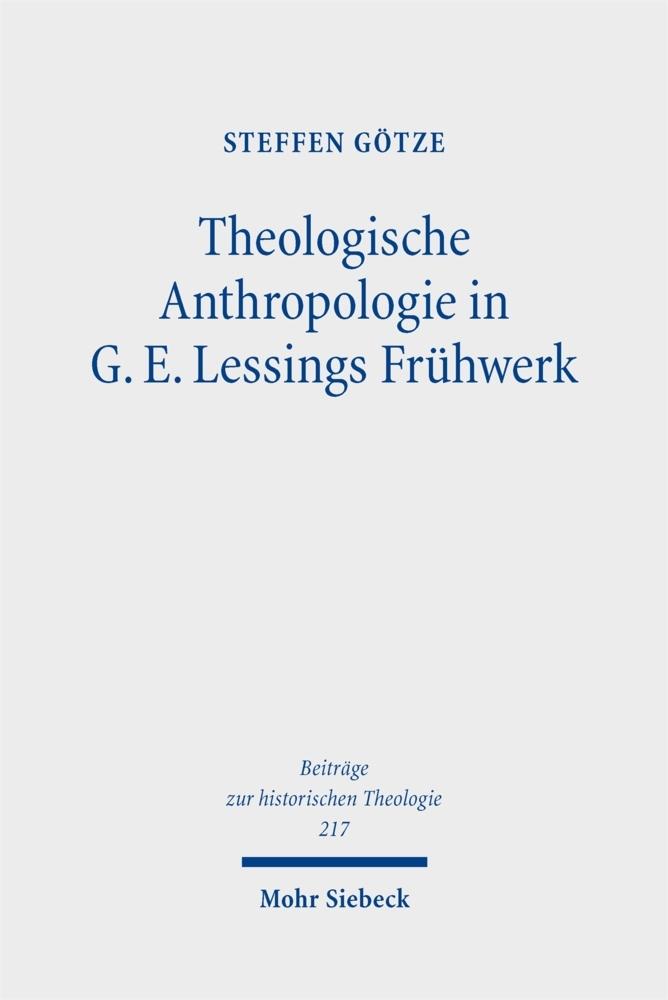 Theologische Anthropologie in G. E. Lessings Frühwerk